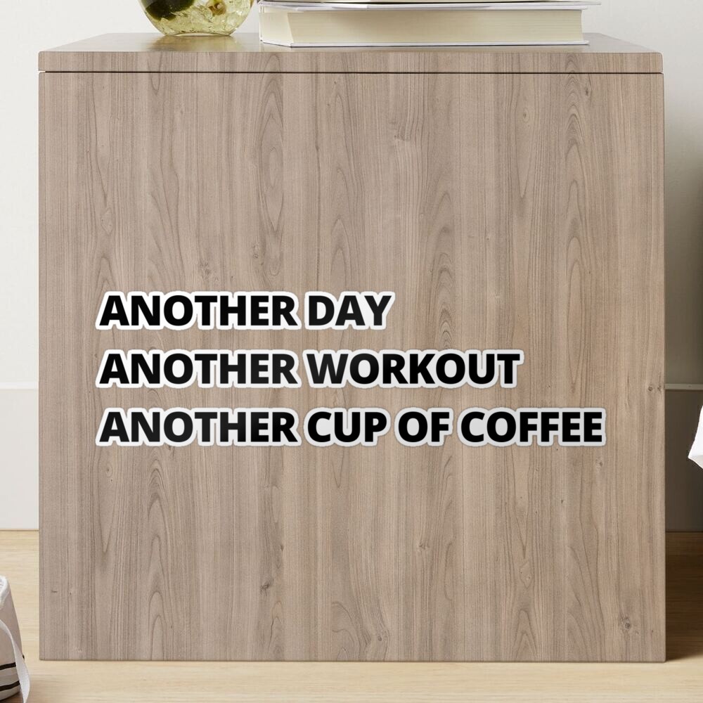 ANOTHER DAY, ANOTHER WORKOUT, ANOTHER CUP OF COFFEE Sticker for