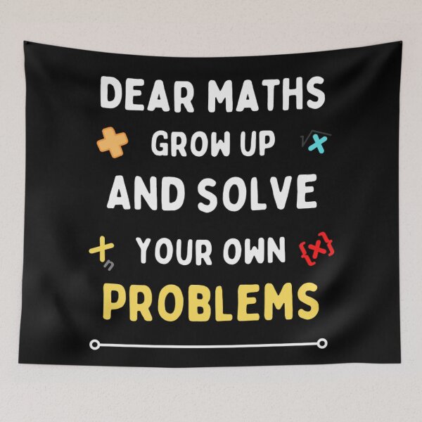 Item preview, Dear Maths Grow Up And Solve Your Own Problems - Funny designed and sold by chetan786.