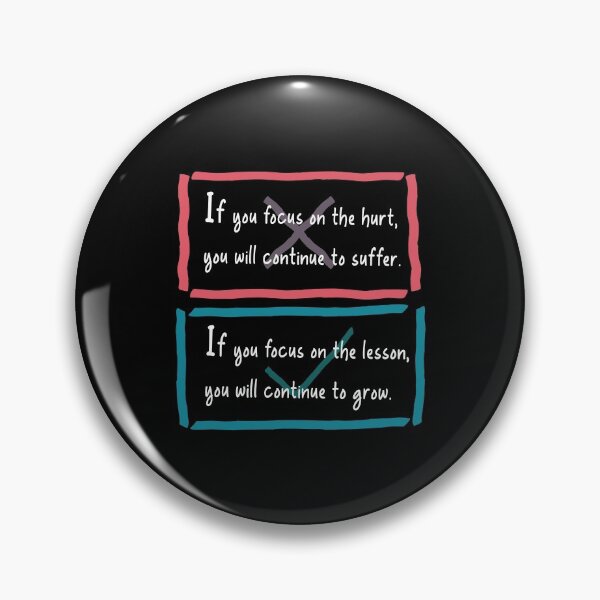 Item preview, If you focus on the hurt, you will continue to suffer. If you focus on the lesson, you will continue to grow. designed and sold by oqr2.