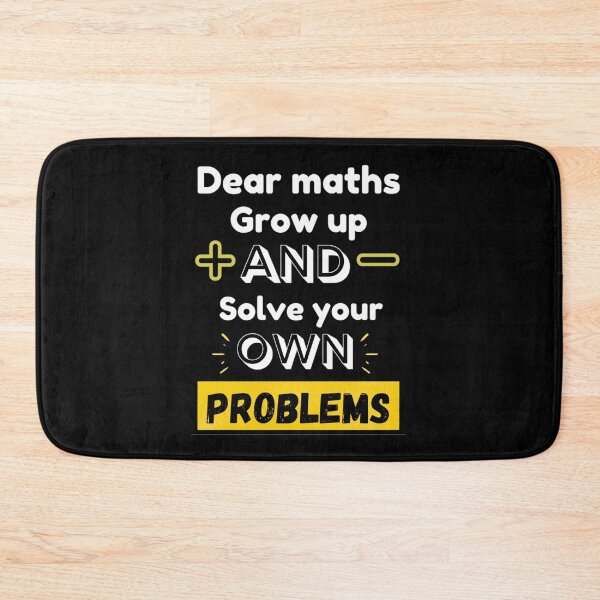 Item preview, Dear Maths Grow Up And Solve Your Own Problems - Funny designed and sold by chetan786.