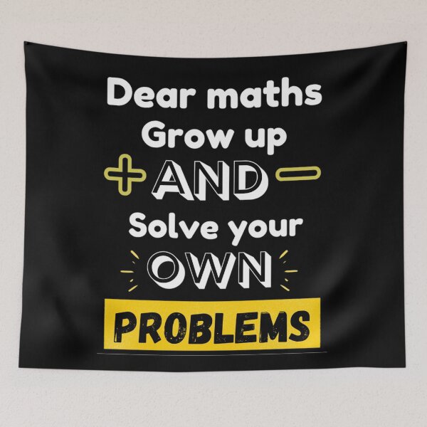 Item preview, Dear Maths Grow Up And Solve Your Own Problems - Funny designed and sold by chetan786.