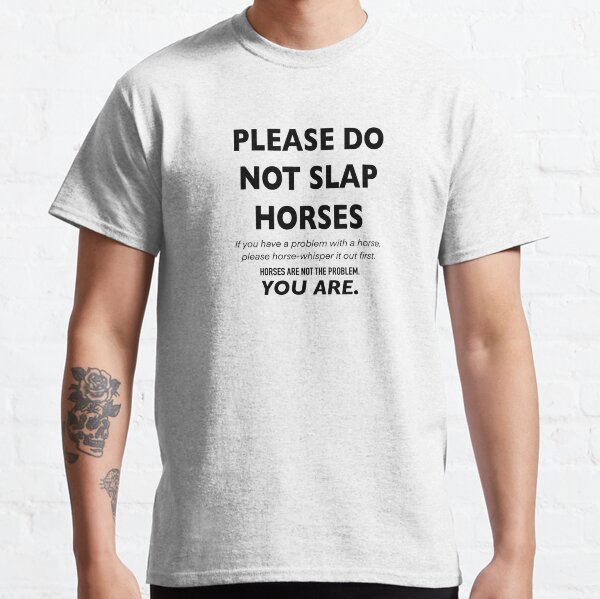 Please do not slap horses in Centaurworld text Classic T-Shirt