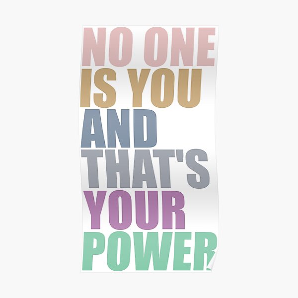 No One Is You And Thats Your Power Poster