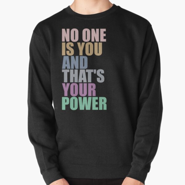 No One Is You And Thats Your Power Pullover Sweatshirt