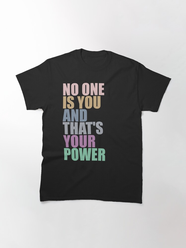 Alternate view of No One Is You And Thats Your Power Classic T-Shirt