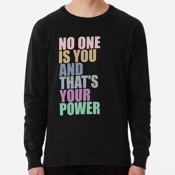 No One Is You And Thats Your Power Lightweight Sweatshirt