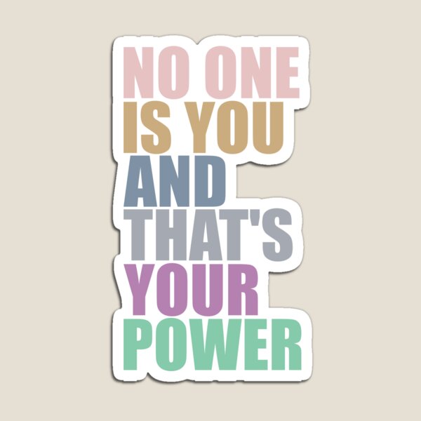 No One Is You And Thats Your Power Magnet