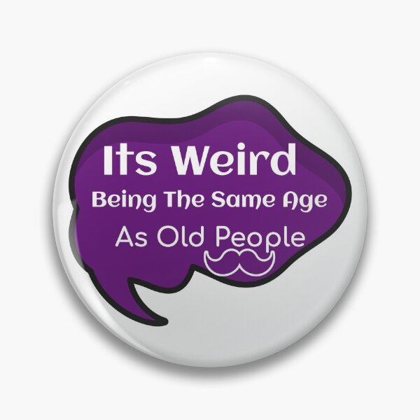 Item preview, Its Weird Being The Same Age As Old People designed and sold by ThinkAndReflect.