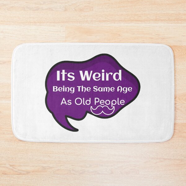 Item preview, Its Weird Being The Same Age As Old People designed and sold by ThinkAndReflect.