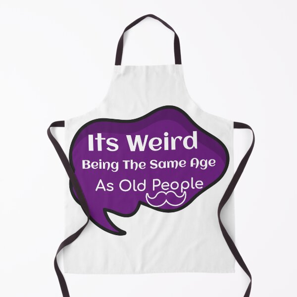 Item preview, Its Weird Being The Same Age As Old People designed and sold by ThinkAndReflect.