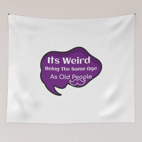 Item preview, Its Weird Being The Same Age As Old People designed and sold by ThinkAndReflect.