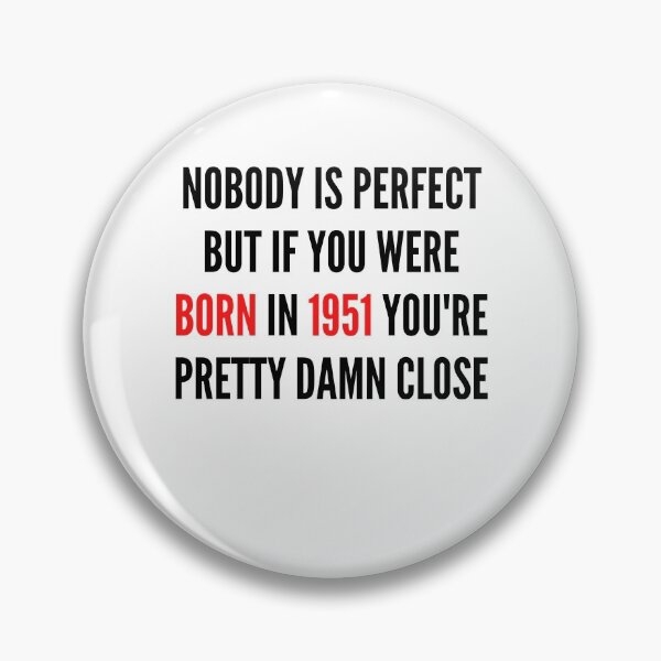 Item preview, NOBODY IS PERFECT BUT IF YOU WERE BORN IN  YOU&1951;RE PRETTY DAMN CLOSE designed and sold by ThebestArtshop.