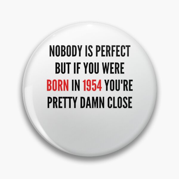 Item preview, NOBODY IS PERFECT BUT IF YOU WERE BORN IN  YOU&1954;RE PRETTY DAMN CLOSE designed and sold by ThebestArtshop.
