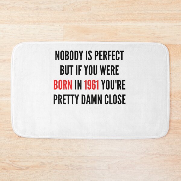 Item preview, NOBODY IS PERFECT BUT IF YOU WERE BORN IN  YOU&1961;RE PRETTY DAMN CLOSE designed and sold by ThebestArtshop.