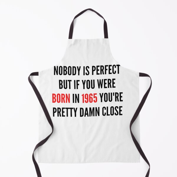 Item preview, NOBODY IS PERFECT BUT IF YOU WERE BORN IN  YOU&1965;RE PRETTY DAMN CLOSE designed and sold by ThebestArtshop.