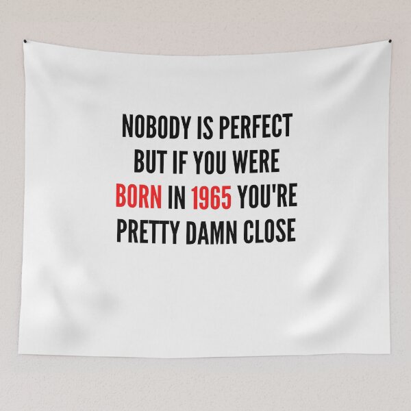Item preview, NOBODY IS PERFECT BUT IF YOU WERE BORN IN  YOU&1965;RE PRETTY DAMN CLOSE designed and sold by ThebestArtshop.