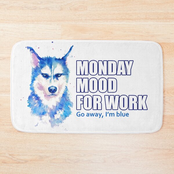 Item preview, HUSKY MONDAY MOOD FOR WORK. go away, I'm blue. designed and sold by Leiratorii.