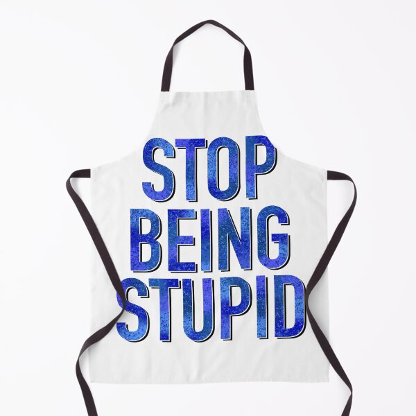 Item preview, Stop Being Stupid designed and sold by Kristys-Chaos.