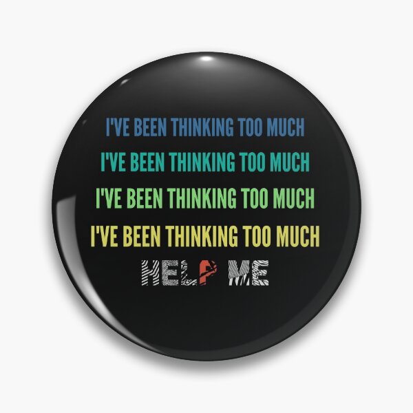 Item preview, Ive Been Thinking Too Much, Help Me  designed and sold by QlickDesign.