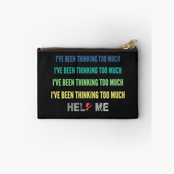 Item preview, Ive Been Thinking Too Much, Help Me  designed and sold by QlickDesign.