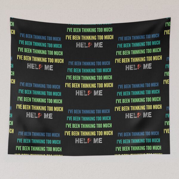 Item preview, Ive Been Thinking Too Much, Help Me  designed and sold by QlickDesign.