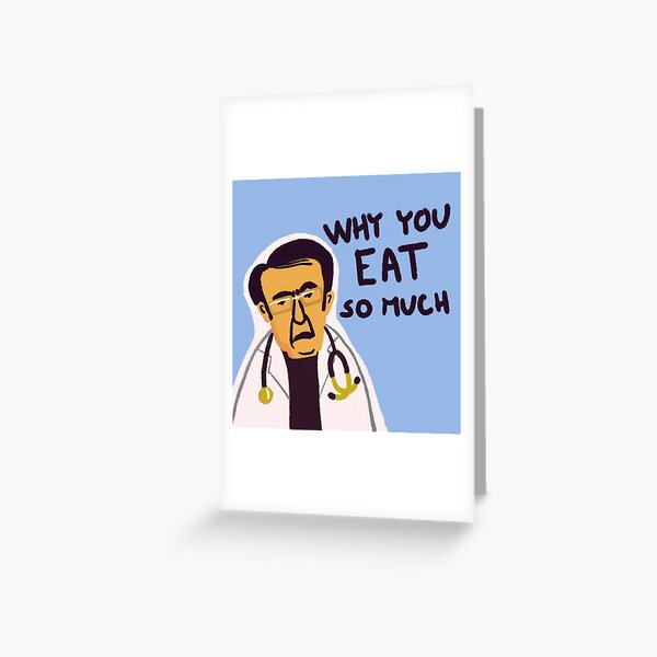 Dr Nowzaradan You Not Gonna Starve Greeting Card for Sale by