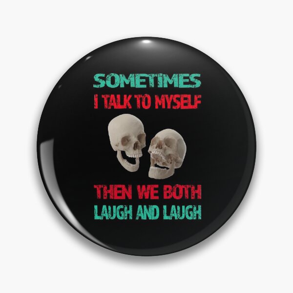 Item preview,  Sometimes I Talk To Myself Then We Both Laugh And Laugh designed and sold by david parry.