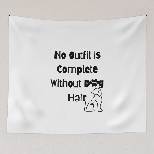 Item preview, No Outfit Is Complete Without Dog Hair designed and sold by Hoffman-Design.