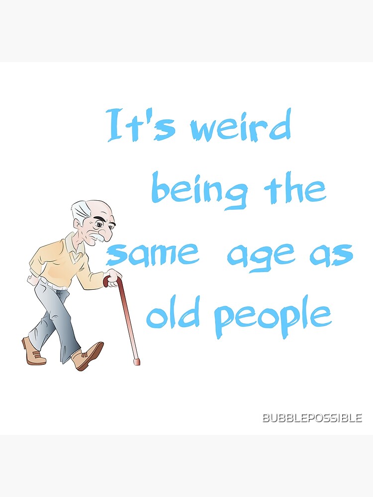 Disover It's weird being the same age as old people Premium Matte Vertical Poster
