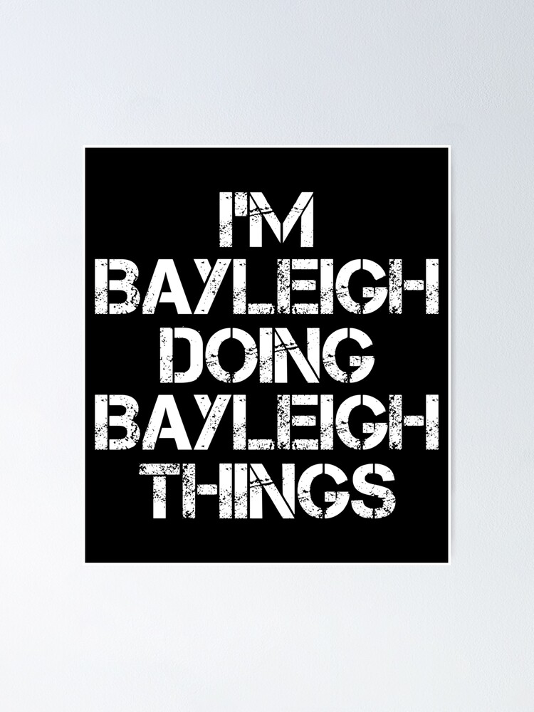 Bayleigh Name T Shirt - I'm Bayleigh Doing Bayleigh Things Name