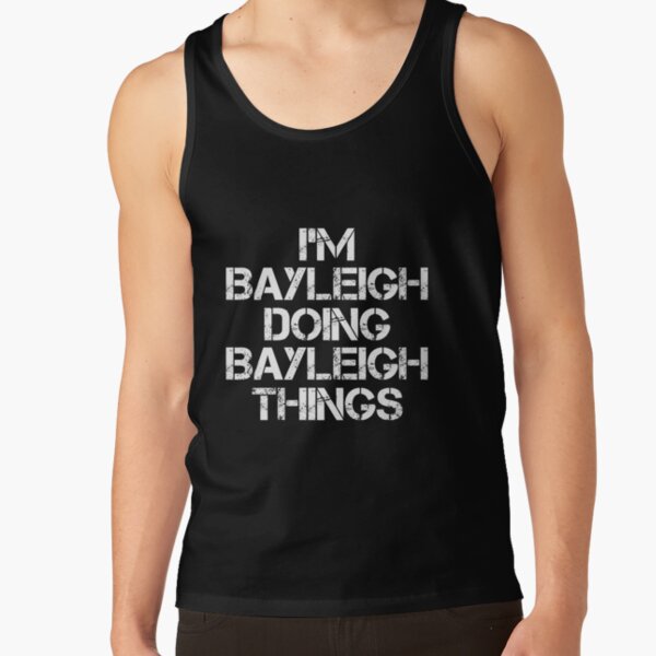 Bayleigh Name T Shirt - I'm Bayleigh Doing Bayleigh Things Name