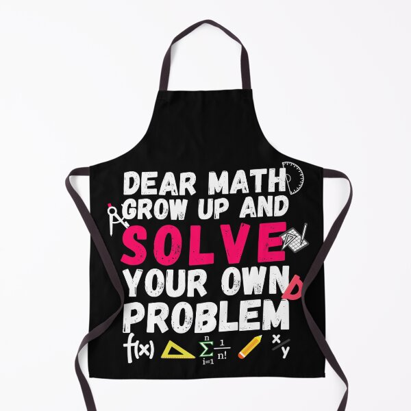 Item preview, Dear math, grow up and solve your own problem designed and sold by ronaldsonou.