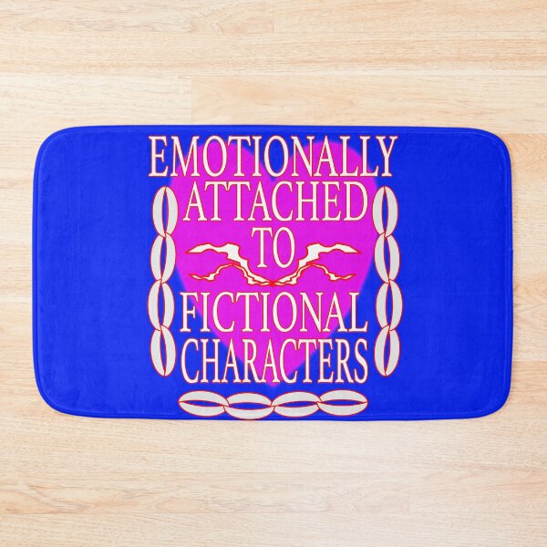 Item preview, VERY Emotionally Attached to Fictional Characters designed and sold by EdwardMonet.