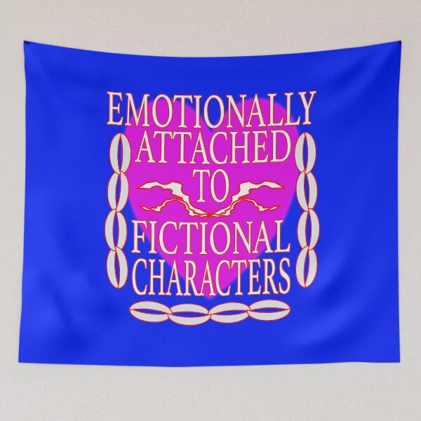 Item preview, VERY Emotionally Attached to Fictional Characters designed and sold by EdwardMonet.