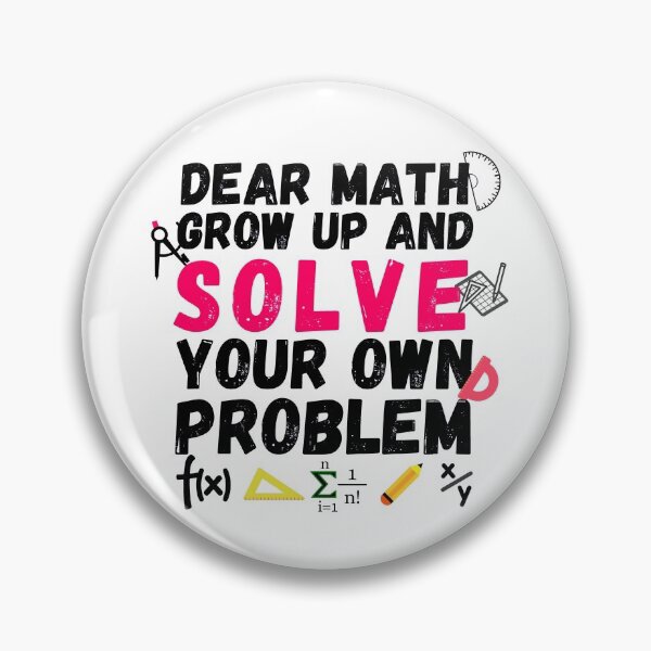 Item preview, Dear math, grow up and solve your own problem designed and sold by ronaldsonou.