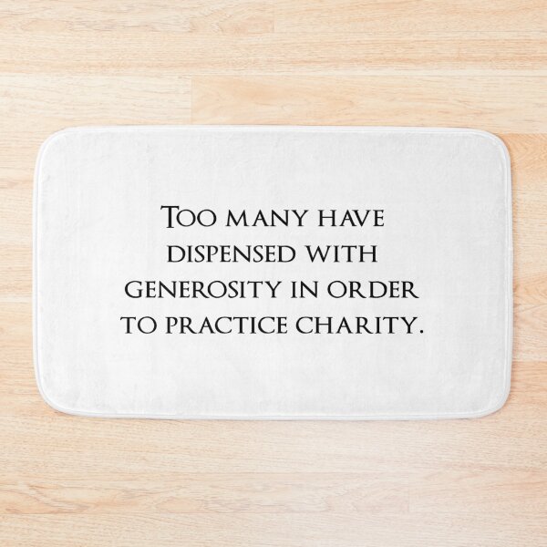 Item preview, Too many have dispensed with generosity in order to practice charity. Quotes store designed and sold by QuotesStore-2.