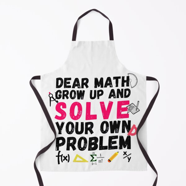 Item preview, Dear math, grow up and solve your own problem designed and sold by ronaldsonou.