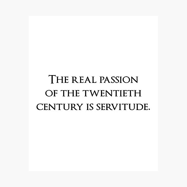 Item preview, The real passion of the twentieth century is servitude. Quotes store designed and sold by QuotesStore-2.