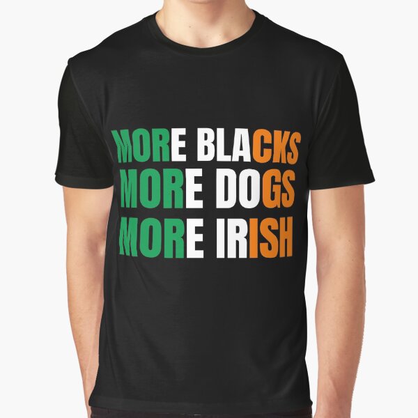 Item preview, More Blacks More Dogs More Irish designed and sold by MoMasry.