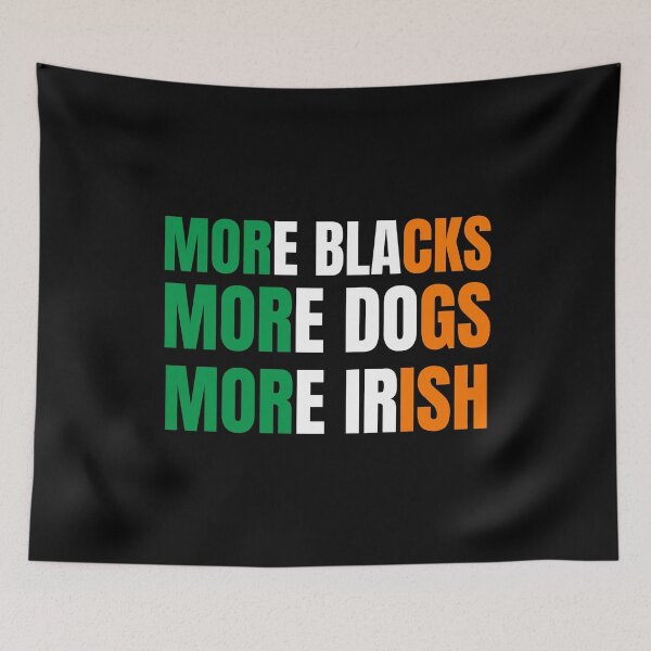 Item preview, More Blacks More Dogs More Irish designed and sold by MoMasry.