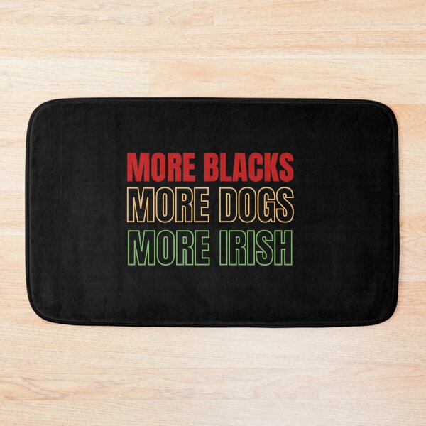 Item preview, More Blacks More Dogs More Irish designed and sold by MoMasry.