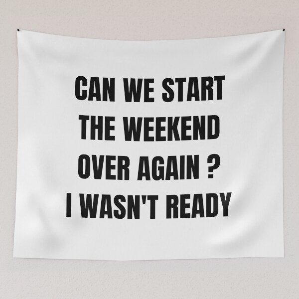 Item preview, can we start the weekend over again designed and sold by hajar1405.
