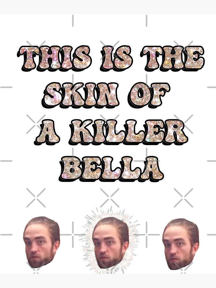 This Is The Skin Of A Killer Bella Meme Canvas Print For Sale By   Flat,750x,075,f Pad,750x1000,f8f8f8 