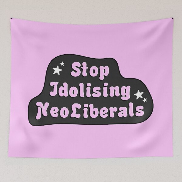 Item preview, Stop Idolising NeoLiberals designed and sold by Picket Club.