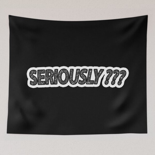 Item preview, Seriously ??? (granitized) designed and sold by janraydesigns.