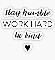 Stay humble, work hard, be kind. Sticker