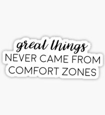 Great things never came from comfort zones Sticker