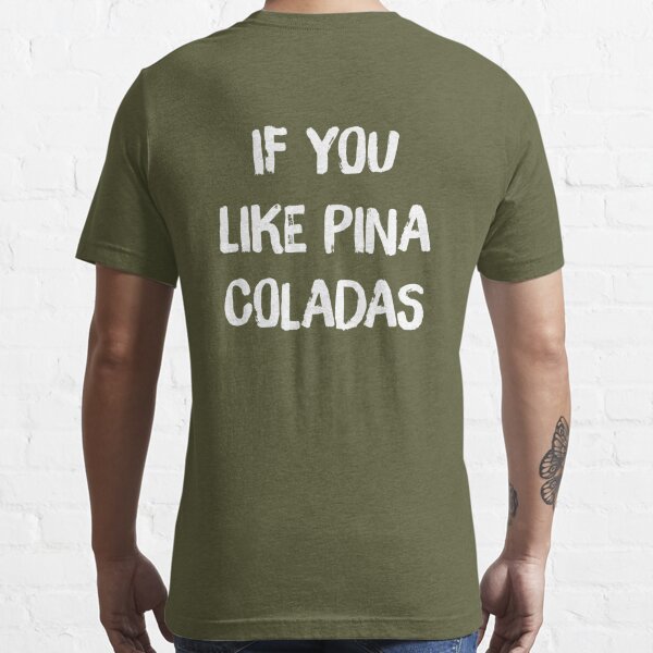 If You Like Pina Coladas | Essential T-Shirt