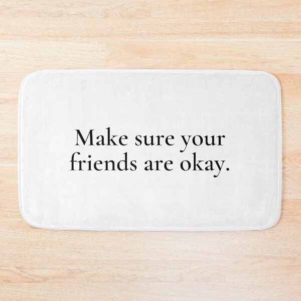 Item preview, Make Sure Your Friends Are Okay designed and sold by VAHPROD.
