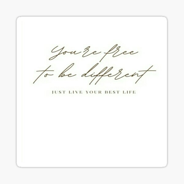 you-are-free-to-be-different-just-live-your-best-life-sticker-for-sale-by-megh00-redbubble